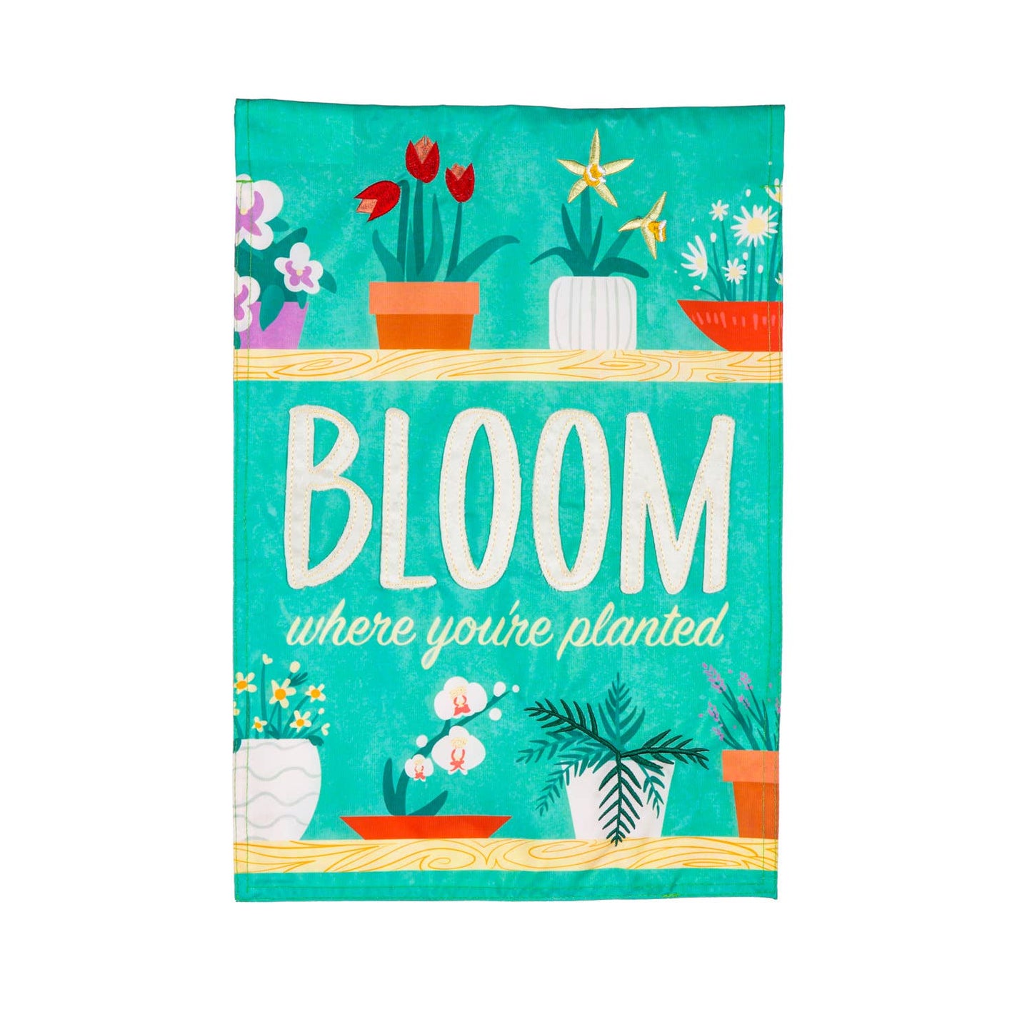 Bloom Where You Are Planted Applique Garden Flag